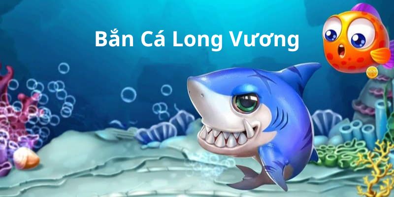 Bắn Cá Long Vương - Khám Phá Các Tính Năng Và Ưu Điểm Có Trong Game