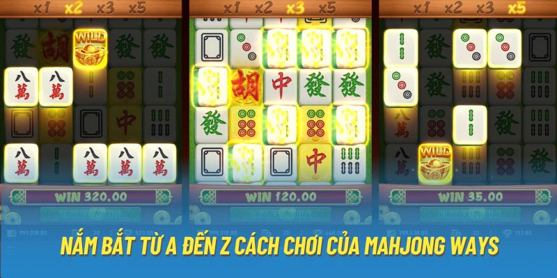 Nắm bắt từ A đến Z cách chơi của Mahjong Ways